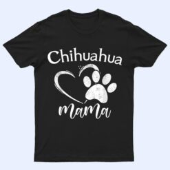 Fun Chihuahua Mama Pet Lover Apparel Dog Chi-chi Mom Present T Shirt