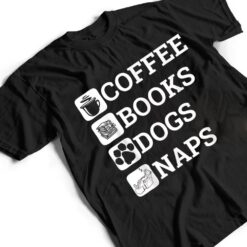 Funny All I Need Coffee Books Dogs Naps Lover T Shirt - Dream Art Europa