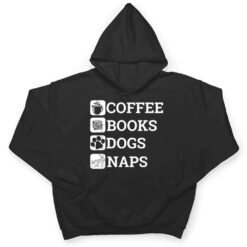 Funny All I Need Coffee Books Dogs Naps Lover T Shirt - Dream Art Europa