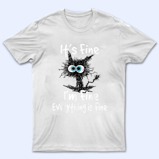 Funny Black Cat Quote It's Fine I'm Fine Everything Is Fine T Shirt