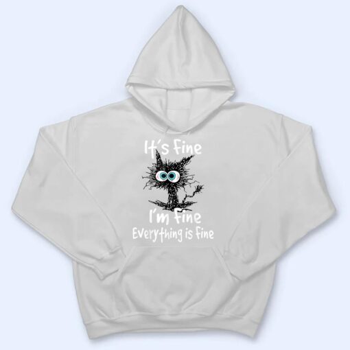 Funny Black Cat Quote It's Fine I'm Fine Everything Is Fine T Shirt