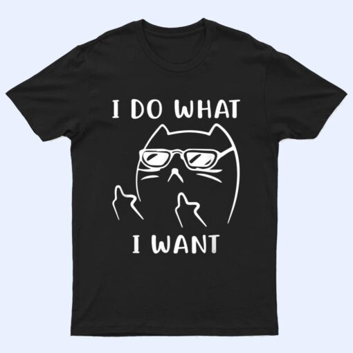 Funny Cat I Do What I Want With My Cat Funny T Shirt