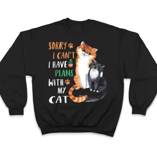 Funny Cat Lover Sorry I can't I have plans with my Cat T Shirt