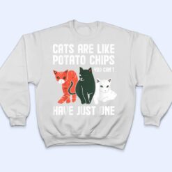 Funny Cats Are Like Potato Chips Cat Owners Cat Lovers T Shirt - Dream Art Europa