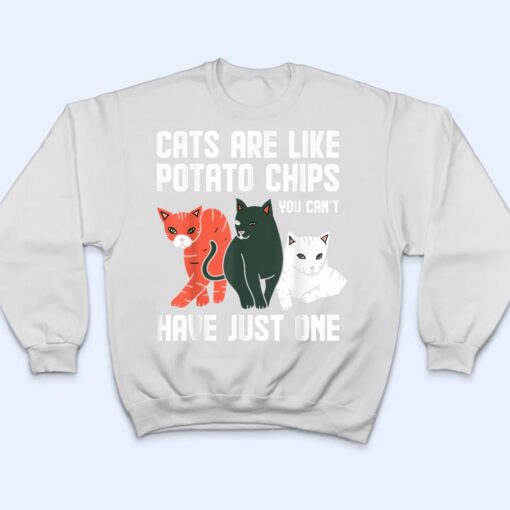 Funny Cats Are Like Potato Chips Cat Owners Cat Lovers T Shirt