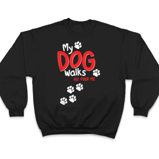 Funny Cute My Dog Walks All Over Me T Shirt