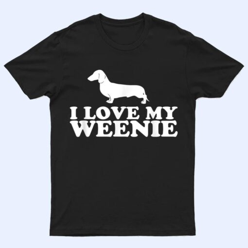 Funny Dachshund Dog  I Love My Weenie T Shirt