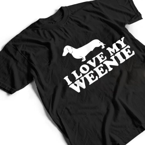 Funny Dachshund Dog  I Love My Weenie T Shirt