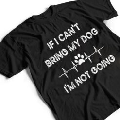 Funny Dog Lovers If I Can't Bring My Dog I'm Not Going Men T Shirt - Dream Art Europa