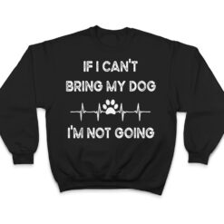 Funny Dog Lovers If I Can't Bring My Dog I'm Not Going Men T Shirt - Dream Art Europa