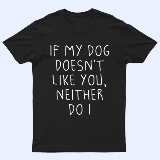 Funny Dog Lovers Quote, If My Dog Doesn't Like You, Cool Dog T Shirt