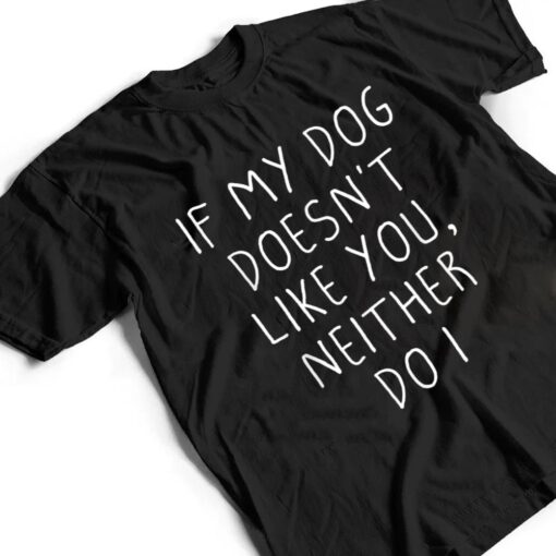 Funny Dog Lovers Quote, If My Dog Doesn't Like You, Cool Dog T Shirt