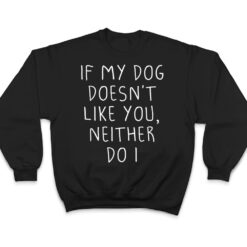 Funny Dog Lovers Quote, If My Dog Doesn't Like You, Cool Dog T Shirt - Dream Art Europa