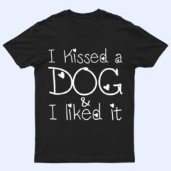 Funny Dog Lovers, I Kissed A Dog And I Liked It T Shirt