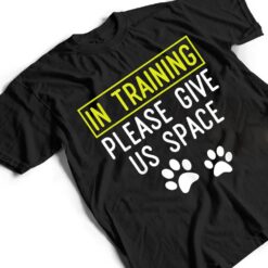 Funny Dog Trainer In Training Please Give Us Space T Shirt - Dream Art Europa