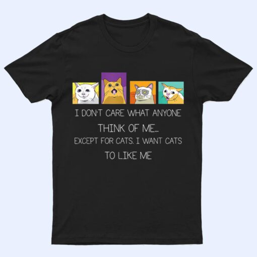Funny I Don't Care What Anyone Think Of Me Except Black Cat T Shirt