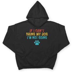 Funny If I Can't Bring My Dog I'm Not Going Dog Owner Lover Ver 2 T Shirt - Dream Art Europa