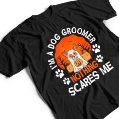 Funny I'm a Dog Groomer Nothing Scares Me Halloween T Shirt - Dream Art Europa