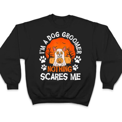 Funny I'm a Dog Groomer Nothing Scares Me Halloween T Shirt