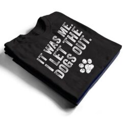 Funny It Was Me I Let The Dogs Out Dog Lover Distressed Ver 2 T Shirt - Dream Art Europa