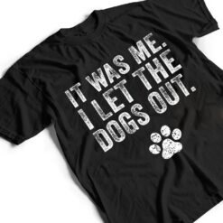 Funny It Was Me I Let The Dogs Out Dog Lover Distressed Ver 2 T Shirt - Dream Art Europa