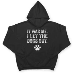 Funny It Was Me I Let The Dogs Out Dog Lover Distressed Ver 2 T Shirt - Dream Art Europa