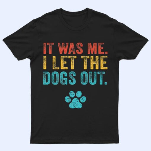 Funny It Was Me I Let The Dogs Out Vintage Retro Dog Lover T Shirt