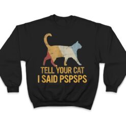 Funny Meow Cat Shirt Retro Tell Your Cat I Said Pspsps T Shirt - Dream Art Europa