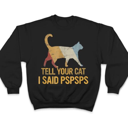 Funny Meow Cat Shirt Retro Tell Your Cat I Said Pspsps T Shirt