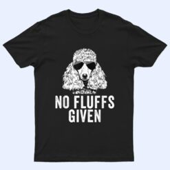 Funny No Fluffs Given Poodle Dog Mom Dad T Shirt