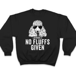 Funny No Fluffs Given Poodle Dog Mom Dad T Shirt - Dream Art Europa