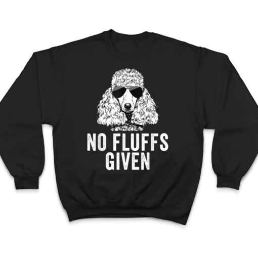 Funny No Fluffs Given Poodle Dog Mom Dad T Shirt