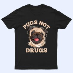 Funny Pugs Not Drugs For Pug Dog Owner T Shirt