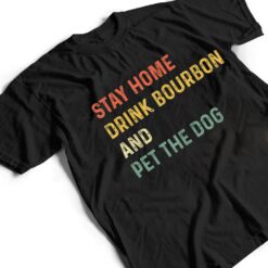 Funny Stay Home Drink Bourbon And Pet The Dog Distressed T Shirt - Dream Art Europa