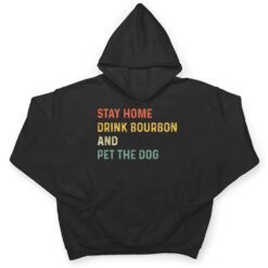 Funny Stay Home Drink Bourbon And Pet The Dog Distressed T Shirt - Dream Art Europa