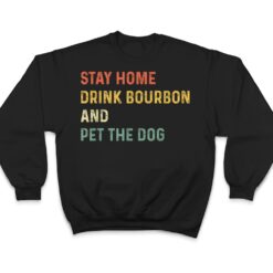 Funny Stay Home Drink Bourbon And Pet The Dog Distressed T Shirt - Dream Art Europa