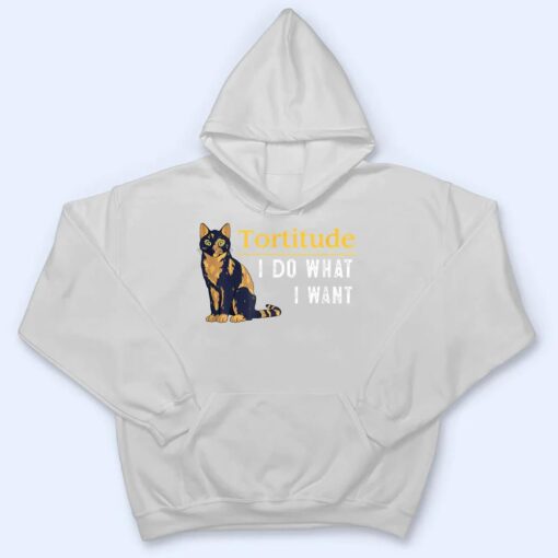 Funny Tortitude Cat  I Do What I Want Cat Kitty T Shirt