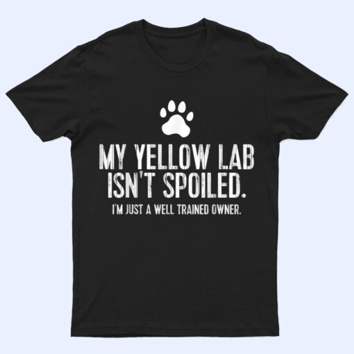 Funny Yellow Lab Dog  My Yellow Lab Isn't Spoiled T Shirt