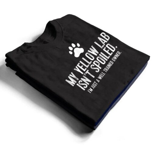 Funny Yellow Lab Dog  My Yellow Lab Isn't Spoiled T Shirt