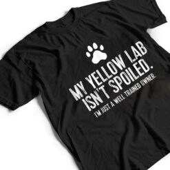 Funny Yellow Lab Dog My Yellow Lab Isn't Spoiled T Shirt - Dream Art Europa