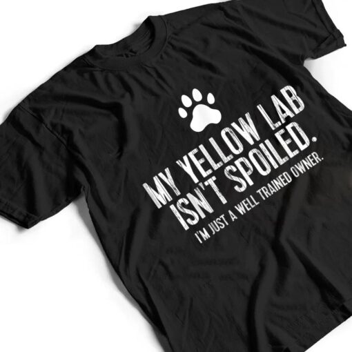 Funny Yellow Lab Dog  My Yellow Lab Isn't Spoiled T Shirt