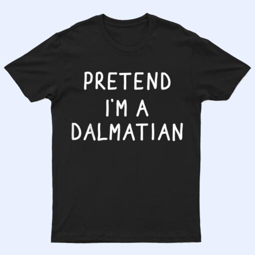 Funny pretend I'm a dalmatian dog halloween costume T Shirt