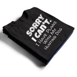 Game Hunter Quote - Sorry I Have Plans With My Hunting Dog T Shirt - Dream Art Europa