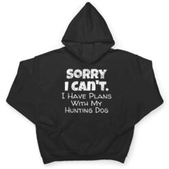 Game Hunter Quote - Sorry I Have Plans With My Hunting Dog T Shirt - Dream Art Europa