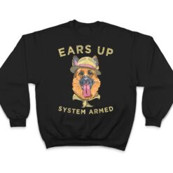 German Shepherd Dog Lover Ears Up System Armed T Shirt - Dream Art Europa