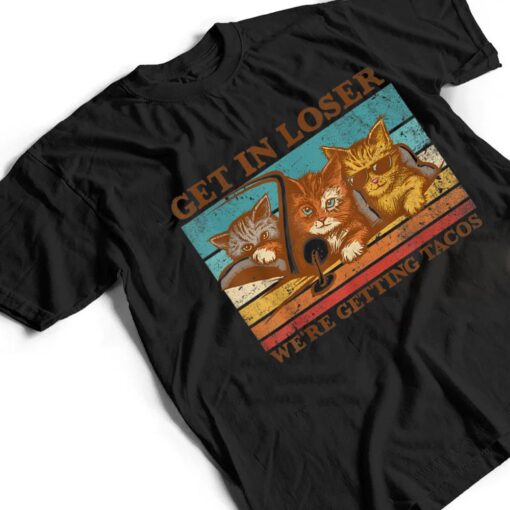 Get in Loser- We're Getting Tacos Retro Vintage Cat Lovers T Shirt