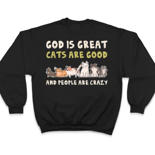 God Is Great Cats Are Good People Are Crazy T Shirt