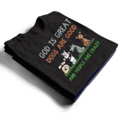 God Is Great Dogs Are Good And People Are Crazy Ver 1 T Shirt - Dream Art Europa