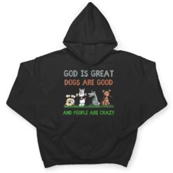 God Is Great Dogs Are Good And People Are Crazy Ver 1 T Shirt - Dream Art Europa