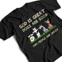 God Is Great Dogs Are Good And People Are Crazy Ver 2 T Shirt - Dream Art Europa